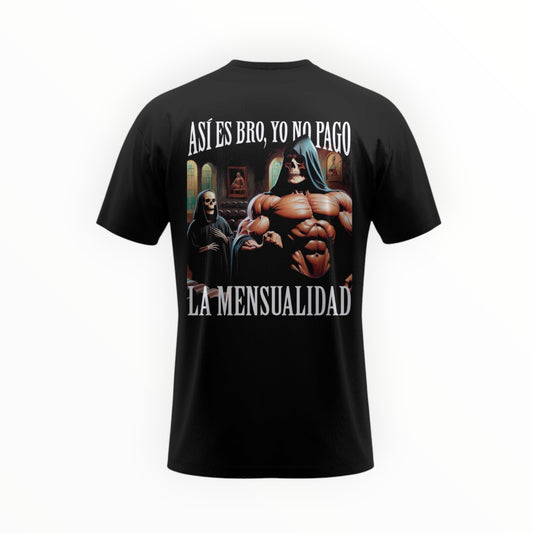 ASÍ ES BRO, YO NO PAGO LA MENSUALIDAD